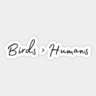 Birds > Humans Sticker